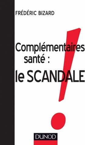 Complémentaires santé. Le scandale - Frédéric Bizard